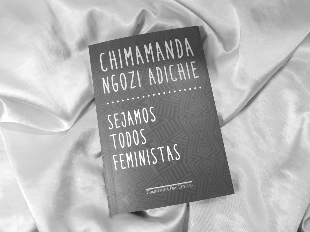 Resenha: Sejamos todos feministas  – Chimamanda Ngozi&nbsp;Adichie
