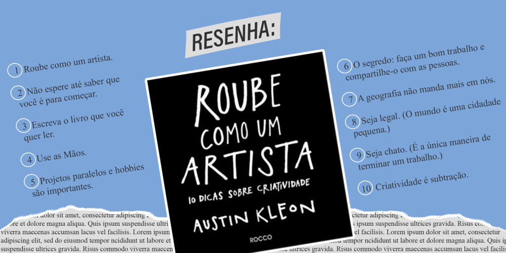 Resenha Roube Como Um Artista - 10 dicas sobre criatividade - Austin Kleon