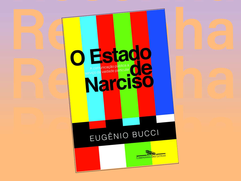 Resenha: O Estado de Narciso de Eugênio&nbsp;Bucci