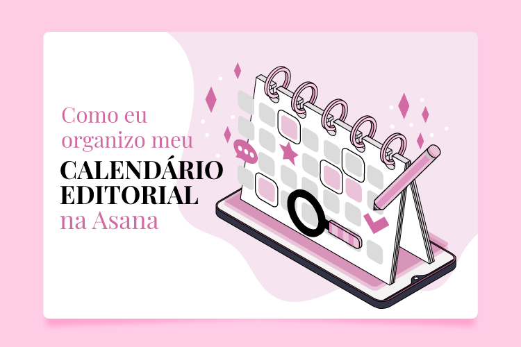 Asana: uma ferramenta gratuita para organizar seu calendário&nbsp;editorial