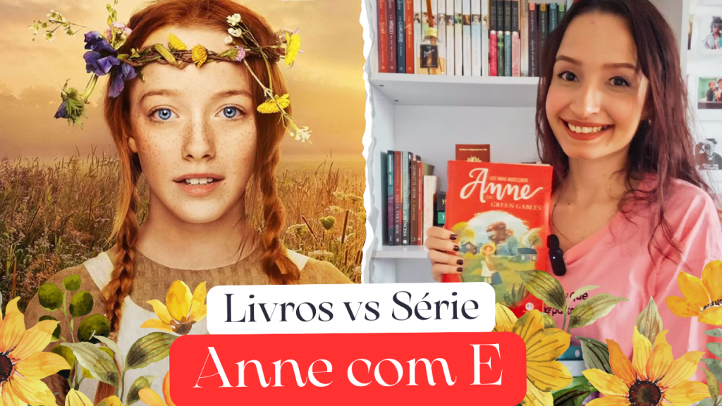 Livros vs. Série: Anne com&nbsp;E
